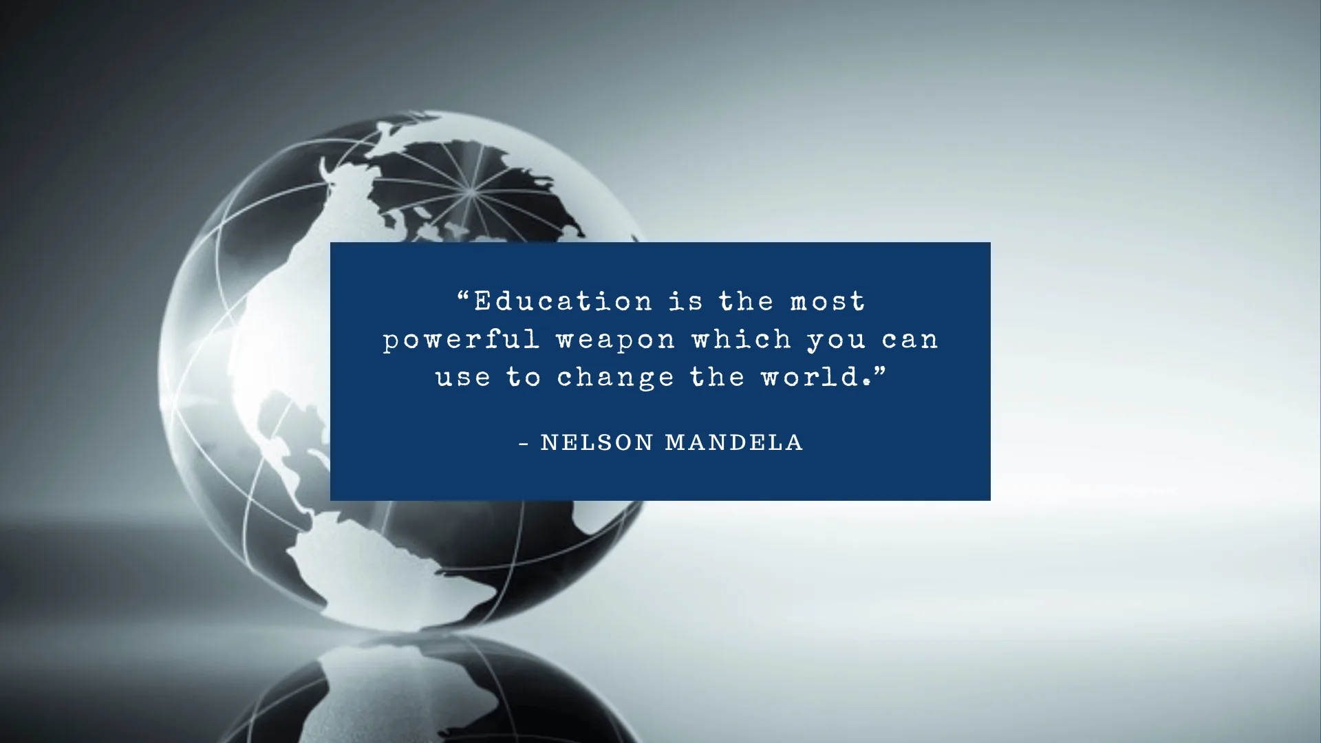 Education is the most powerful weapon which you can use to change the world — Nelson Mandela